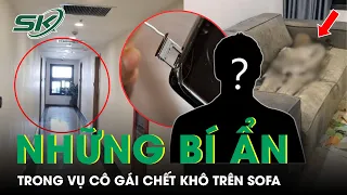 Những Bí Ẩn Chưa Lời Giải Đáp Về Vụ Cô Gái Ch.ết Khô Gần 2 Năm Trên Sofa | SKĐS