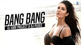Bang Bang (Remix) | DJ Hani Project | DJ Pierre| Hrithik Roshan | Katrina Kaif