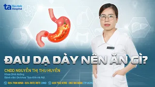 Đau dạ dày nên ăn gì? | CNDD Nguyễn Thị Huyền | THTA