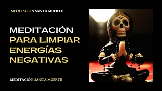 Meditación con la Santa Muerte para eliminar mala energía y protegerte