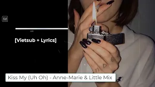 [Vietsub + Lyrics] Kiss My (Uh Oh) - Anne-Marie & Little Mix