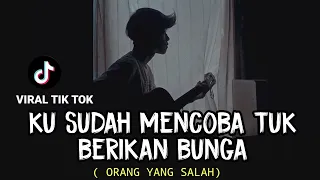 LIRIK LAGU || ORANG YANG SALAH - LUVIA BAND (ku sudah mencoba tuk berikan bunga) cover agusriansyah