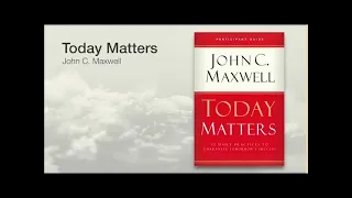 Today Matters: 12 Daily Practices to Guarantee Tomorrows Success | JOHN C. MAXWELL