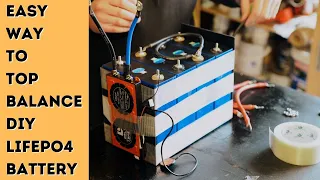 Easy way to Top Balance DIY LiFePO4 battery [using EVE 304Ah LiFePO4 cells]