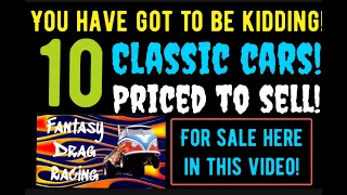 YOU HAVE GOT TO BE KIDDING! SELLERS SELLING THESE CLASSIC CARS CHEAP! 10 CLASSIC CARS FOR SALE HERE!
