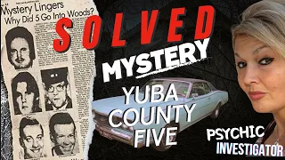 Yuba County Five, What Really Happened - SOLVED by Psychic Investigator
