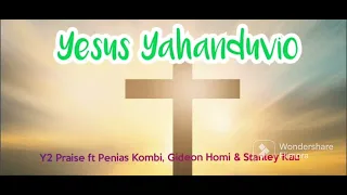 PNG Gospel Music - Yesus Yahanduvio - Y2 Praise ft Penias Kombi, Gideon Homi & Stanley Kau