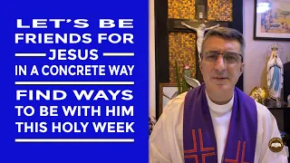 Timeless Wisdom | Homily | Friends for Jesus | Mon of Holy Week | Fr Luciano Felloni