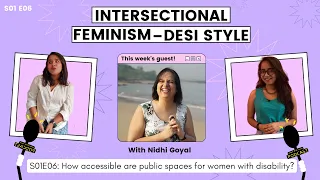 S01E06: How accessible is India for women with disability? | Intersectional Feminism—Desi Style!