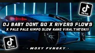 DJ BABY DONT GO X RIVERS FLOWS SLOW KANE VIRAL TIKTOK!!!