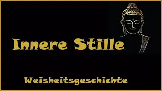 Zur Inspiration: Innere Stille - Weisheitsgeschichte