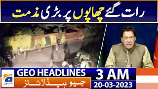 Geo News Headlines 3 AM - Police raided the houses of PTI leaders - Big Statement | 20th Mar 2023