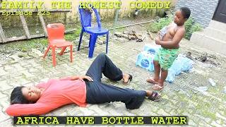 AFRICA HAVE BOTTLE WATER (Family The Honest Comedy) (Episode 225) Funny Joke