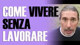 COME vivere SENZA lavorare