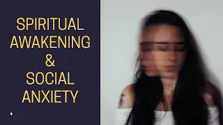 Why Spiritual Awakening Doesn't Solve Social Anxiety