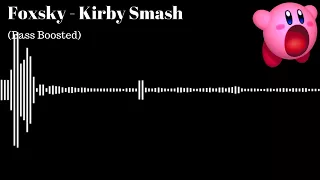 Foxsky - Kirby Smash (Bass Boosted)