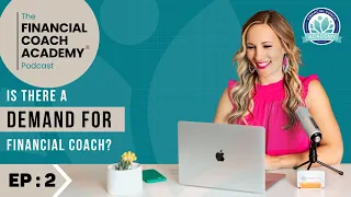 Is There a Demand for Financial Coaches? The Financial Coach Academy Podcast - EP. 2