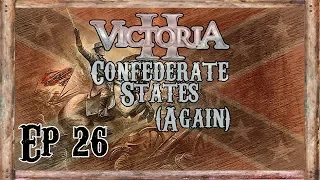Victoria 2 Blood and Iron Mod - Confederate States (Again) - Ep 26