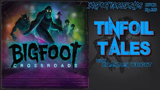 Tinfoil Tales with Brandon Wright - Bigfoot Crossroads Ep. 109