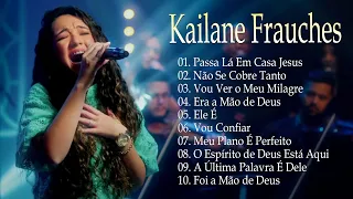 Kailane Frauches | Top 10 músicas gospel mais ouvidas - Passa la em Casa Jesus#kailanefrauches