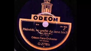 Heinrich, wo greifst du denn hin? / Odeon-Tanz-Orchester mit Refraingesang