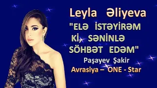 Leyla    Əliyeva  -   "ELƏ    İSTƏYİRƏM   Kİ,    SƏNİNLƏ    SÖHBƏT    EDƏM"!