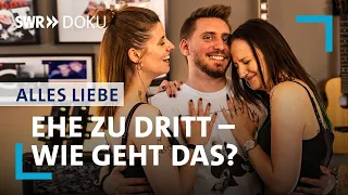 Ehe zu dritt – wie geht das? | Alles Liebe! | SWR Doku