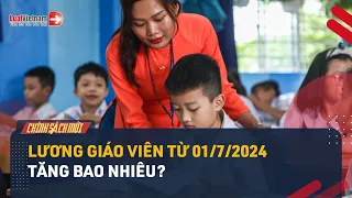 Lương Giáo Viên Từ 01/7/2024 Tăng Bao Nhiêu? | LuatVietnam