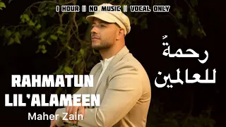 Rahmatun Lil’Alameen [Vocal Only] - Maher Zain | 1 Hour #nasheed
