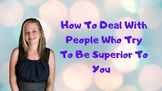 How To Deal With People Who Try To Be Superior To You