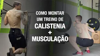 Como montar um treino de MUSCULAÇÃO E CALISTENIA