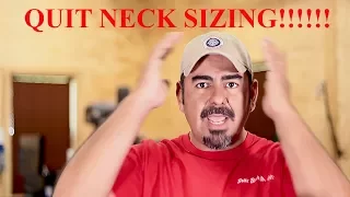 STOP NECK SIZING YOUR BRASS!!!!