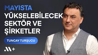 @tuncay-tursucu: Mayısta Yükselebilecek Sektör ve Şirketler | Midas+