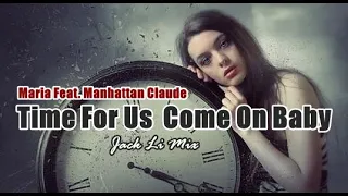 Maria Feat Manhattan Claude - Time For Us  Come On Baby (Jack Li Mix)