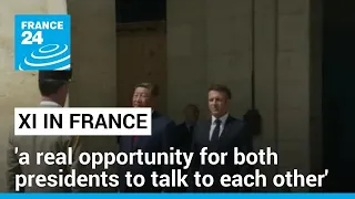 China's Xi in France : 'a real opportunity for both presidents to talk to each other' • FRANCE 24
