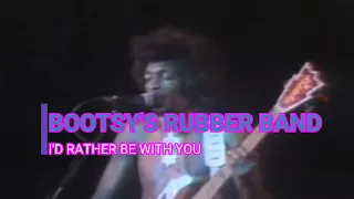 Bootsy's Rubber Band. Live Concert. I rather be with you.