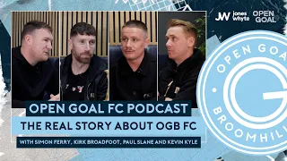 THE REAL STORY ABOUT OPEN GOAL BROOMHILL | w/ Simon Ferry, Kirk Broadfoot, Paul Slane & Kevin Kyle