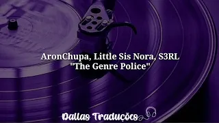 AronChupa, Little Sis Nora, S3RL - The Genre Police [Tradução]