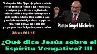 ¿Qué dice Jesús sobre el Espíritu Vengativo? III (Mateo 5:38-42) Pastor Sugel Michelén