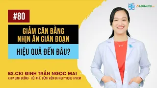 Giảm cân bằng nhịn ăn gián đoạn, hiệu quả đến đâu? BS.CK1 Đinh Trần Ngọc Mai