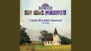 I Know Who Holds Tomorrow (Old Time Gospel)