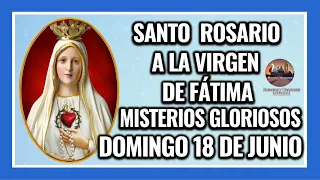 SANTO ROSARIO A LA VIRGEN DE FÁTIMA: MISTERIOS GLORIOSOS - DOMINGO 18 DE JUNIO DE 2023.