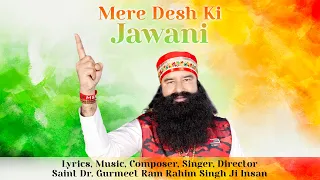 Mere Desh Ki Jawani | Saint Dr. MSG Insan | Desh Bhakti Song | Latest Hindi Song 2023