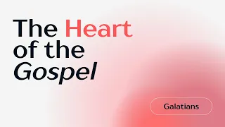 Sermon | The Heart of the Gospel | From slavery to sonship | Galatians 4:1-7