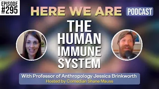 The Human Immune System | Here We Are Podcast w/Shane Mauss | Jessica Brinkworth