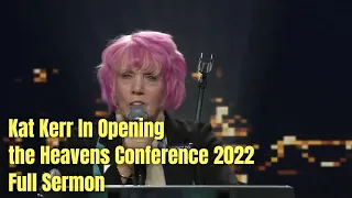 Kat Kerr In Opening the Heavens Conference 2022 Full Sermon