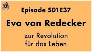 Eva von Redecker zur Revolution für das Leben | Future Histories S01E37