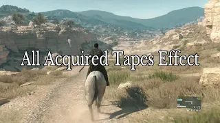 MGSV TAPES EFFECT ON THE BATTLEFIELD - All Acquired Tapes Effect