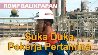 Suka Duka Pekerja Pertamina Megaproject RDMP Balikpapan