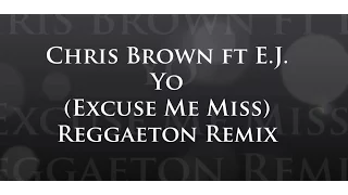 Chris Brown -'Yo'- (Excuse Me Miss)E.J & Genius Lab Reggaeton Remix 2016